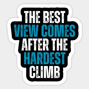 the best view comes after the hardest climb motivational quote Sticker